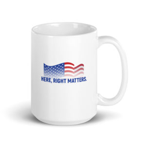 Here, Right Matters - White Mug 11 oz & 15 oz